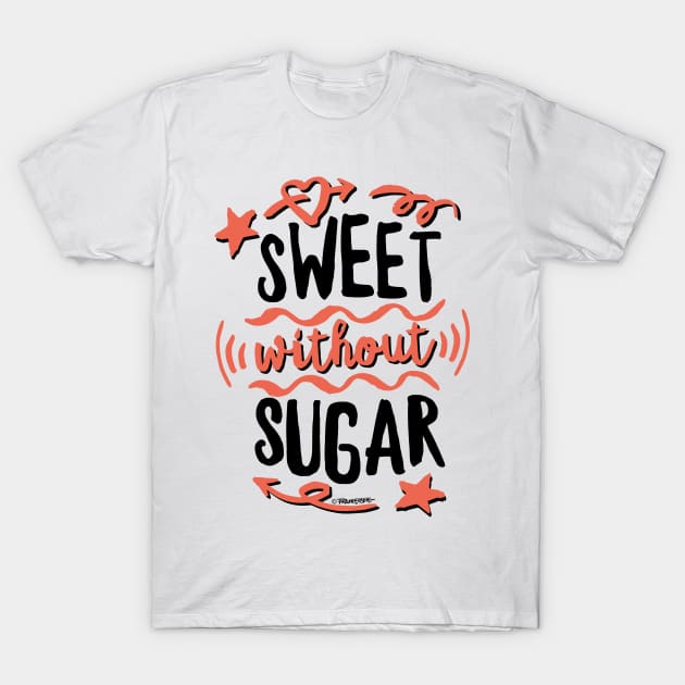 Sweet without Sugar - Healthy with Hell T-Shirt by Art-Frankenberg